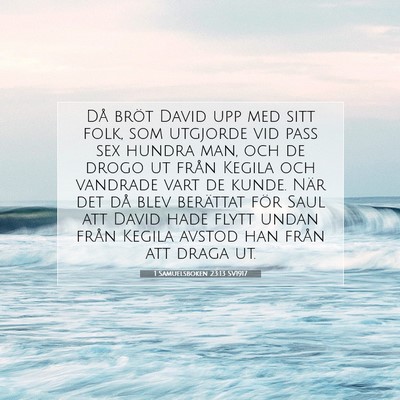 Picture 07 - 1 Samuelsboken 23:13 SV1917 - Då bröt David upp med sitt folk, som utgjorde - Bible Verse Picture