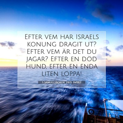 Picture 07 - 1 Samuelsboken 24:15 SV1917 - Efter vem har Israels konung dragit ut? Efter vem - Bible Verse Picture
