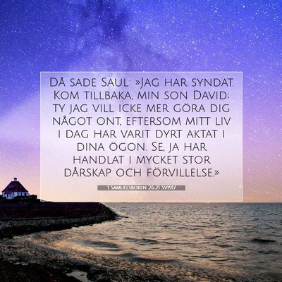 Picture 07 - 1 Samuelsboken 26:21 SV1917 - Då sade Saul: »Jag har syndat. Kom tillbaka, - Bible Verse Picture
