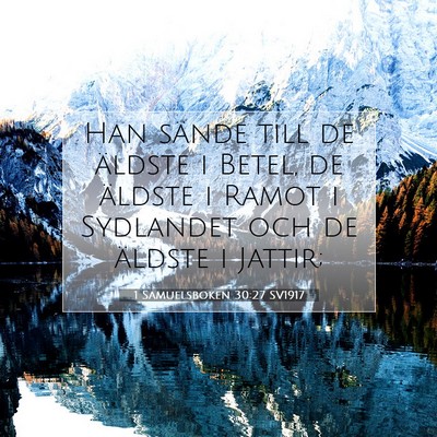 Picture 07 - 1 Samuelsboken 30:27 SV1917 - Han sände till de äldste i Betel, de äldste i - Bible Verse Picture