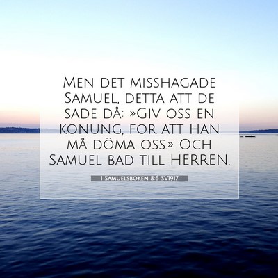 Picture 07 - 1 Samuelsboken 8:6 SV1917 - Men det misshagade Samuel, detta att de sade då: - Bible Verse Picture