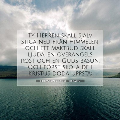 Picture 07 - 1 Thessalonikerbrevet 4:16 SV1917 - Ty Herren skall själv stiga ned från himmelen, - Bible Verse Picture
