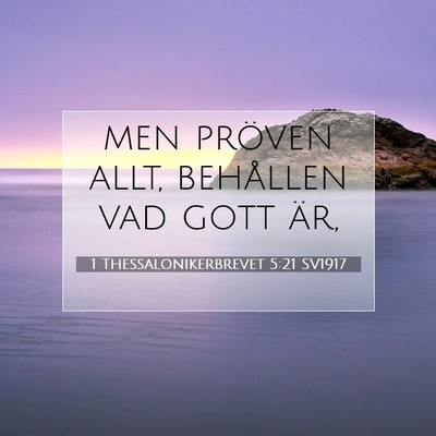 Picture 07 - 1 Thessalonikerbrevet 5:21 SV1917 - men pröven allt, behållen vad gott - Bible Verse Picture