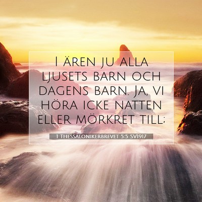 Picture 07 - 1 Thessalonikerbrevet 5:5 SV1917 - I ären ju alla ljusets barn och dagens barn. Ja, - Bible Verse Picture
