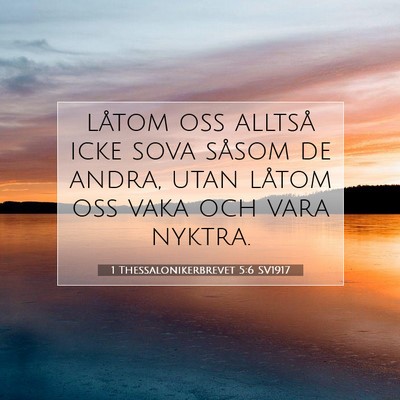 Picture 07 - 1 Thessalonikerbrevet 5:6 SV1917 - låtom oss alltså icke sova såsom de andra, - Bible Verse Picture