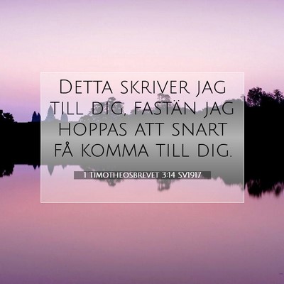 Picture 07 - 1 Timotheosbrevet 3:14 SV1917 - Detta skriver jag till dig, fastän jag hoppas - Bible Verse Picture