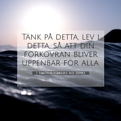 Picture 07 - 1 Timotheosbrevet 4:15 SV1917 - Tänk på detta, lev i detta, så att din - Bible Verse Picture