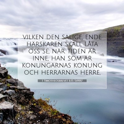 Picture 07 - 1 Timotheosbrevet 6:15 SV1917 - vilken den salige, ende härskaren skall låta - Bible Verse Picture