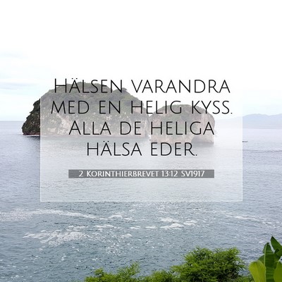 Picture 07 - 2 Korinthierbrevet 13:12 SV1917 - Hälsen varandra med en helig kyss. Alla de - Bible Verse Picture