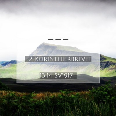 Picture 07 - 2 Korinthierbrevet 13:14 SV1917 -  - Bible Verse Picture
