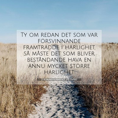 Picture 07 - 2 Korinthierbrevet 3:11 SV1917 - Ty om redan det som var försvinnande framträdde - Bible Verse Picture