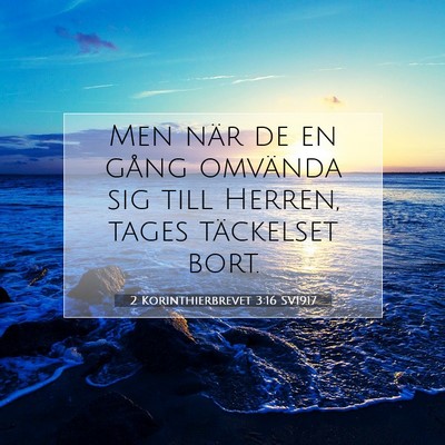 Picture 07 - 2 Korinthierbrevet 3:16 SV1917 - Men när de en gång omvända sig till Herren, - Bible Verse Picture