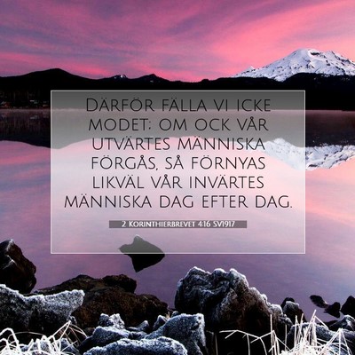 Picture 07 - 2 Korinthierbrevet 4:16 SV1917 - Därför fälla vi icke modet; om ock vår - Bible Verse Picture