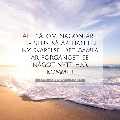 Picture 07 - 2 Korinthierbrevet 5:17 SV1917 - Alltså, om någon är i Kristus, så är han en - Bible Verse Picture