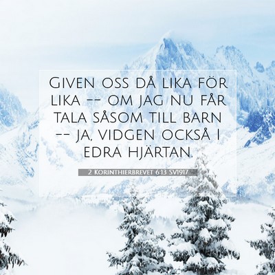 Picture 07 - 2 Korinthierbrevet 6:13 SV1917 - Given oss då lika för lika -- om jag nu får - Bible Verse Picture
