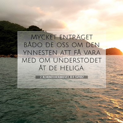 Picture 07 - 2 Korinthierbrevet 8:4 SV1917 - Mycket enträget bådo de oss om den ynnesten att - Bible Verse Picture