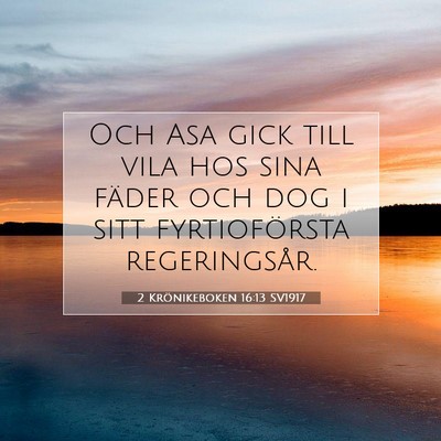 Picture 07 - 2 Krönikeboken 16:13 SV1917 - Och Asa gick till vila hos sina fäder och dog i - Bible Verse Picture