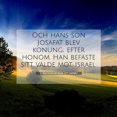 Picture 07 - 2 Krönikeboken 17:1 SV1917 - Och hans son Josafat blev konung; efter honom. - Bible Verse Picture