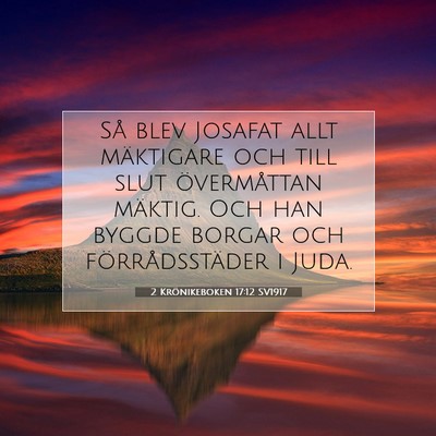 Picture 07 - 2 Krönikeboken 17:12 SV1917 - Så blev Josafat allt mäktigare och till slut - Bible Verse Picture