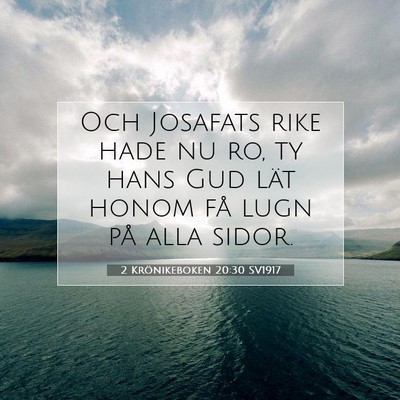 Picture 07 - 2 Krönikeboken 20:30 SV1917 - Och Josafats rike hade nu ro, ty hans Gud lät - Bible Verse Picture