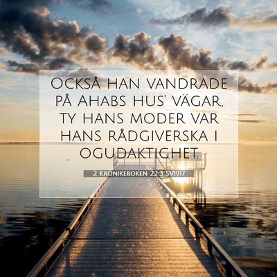 Picture 07 - 2 Krönikeboken 22:3 SV1917 - Också han vandrade på Ahabs hus' vägar, ty - Bible Verse Picture