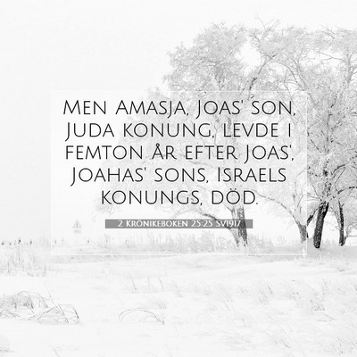 Picture 07 - 2 Krönikeboken 25:25 SV1917 - Men Amasja, Joas' son, Juda konung, levde i - Bible Verse Picture