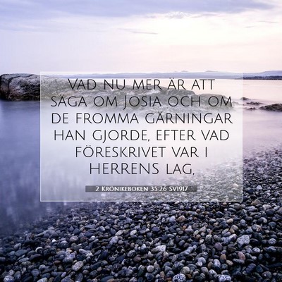 Picture 07 - 2 Krönikeboken 35:26 SV1917 - Vad nu mer är att säga om Josia och om de - Bible Verse Picture