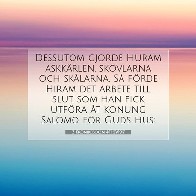 Picture 07 - 2 Krönikeboken 4:11 SV1917 - Dessutom gjorde Huram askkärlen, skovlarna och - Bible Verse Picture