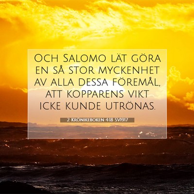 Picture 07 - 2 Krönikeboken 4:18 SV1917 - Och Salomo lät göra en så stor myckenhet av - Bible Verse Picture