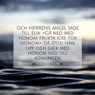 Picture 07 - 2 Kungaboken 1:15 SV1917 - Och HERRENS ängel sade till Elia: »Gå ned med - Bible Verse Picture