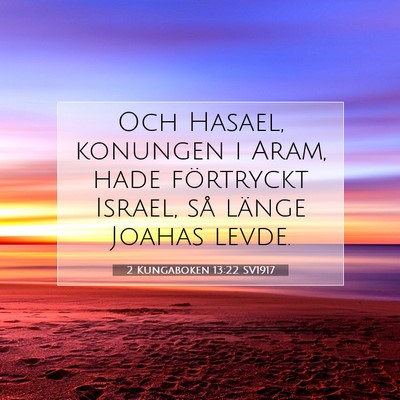 Picture 07 - 2 Kungaboken 13:22 SV1917 - Och Hasael, konungen i Aram, hade förtryckt - Bible Verse Picture