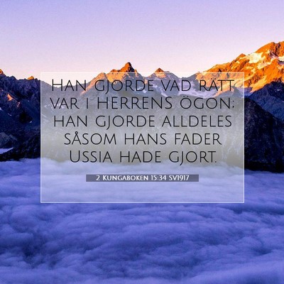 Picture 07 - 2 Kungaboken 15:34 SV1917 - Han gjorde vad rätt var i HERRENS ögon; han - Bible Verse Picture