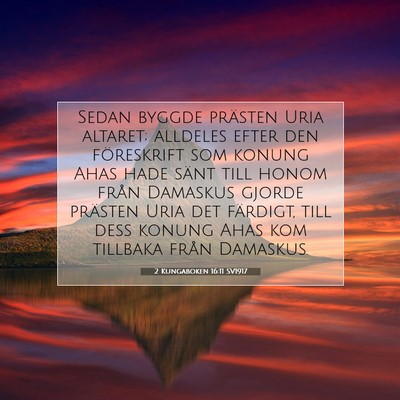 Picture 07 - 2 Kungaboken 16:11 SV1917 - Sedan byggde prästen Uria altaret; alldeles - Bible Verse Picture