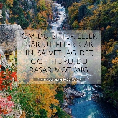 Picture 07 - 2 Kungaboken 19:27 SV1917 - Om du sitter eller går ut eller går in, så vet - Bible Verse Picture