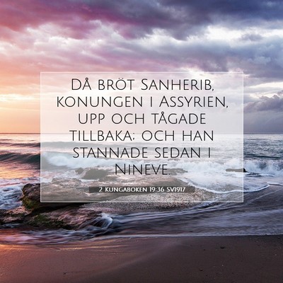 Picture 07 - 2 Kungaboken 19:36 SV1917 - Då bröt Sanherib, konungen i Assyrien, upp och - Bible Verse Picture