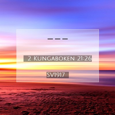 Picture 07 - 2 Kungaboken 21:26 SV1917 -  - Bible Verse Picture