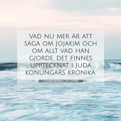 Picture 07 - 2 Kungaboken 24:5 SV1917 - Vad nu mer är att säga om Jojakim och om allt - Bible Verse Picture