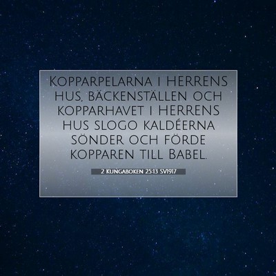 Picture 07 - 2 Kungaboken 25:13 SV1917 - Kopparpelarna i HERRENS hus, bäckenställen och - Bible Verse Picture