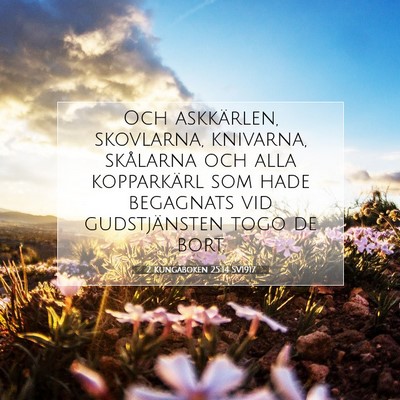 Picture 07 - 2 Kungaboken 25:14 SV1917 - Och askkärlen, skovlarna, knivarna, skålarna - Bible Verse Picture