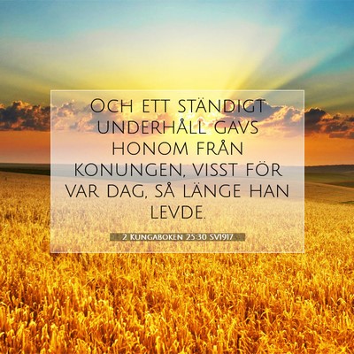 Picture 07 - 2 Kungaboken 25:30 SV1917 - Och ett ständigt underhåll gavs honom från - Bible Verse Picture