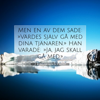 Picture 07 - 2 Kungaboken 6:3 SV1917 - Men en av dem sade: »Värdes själv gå med dina - Bible Verse Picture