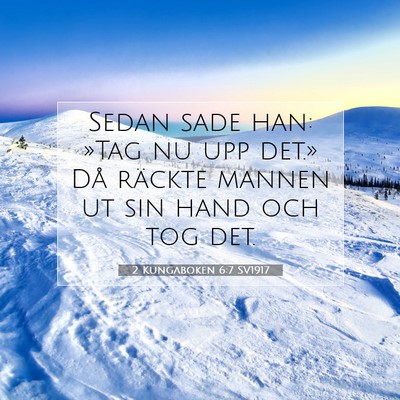 Picture 07 - 2 Kungaboken 6:7 SV1917 - Sedan sade han: »Tag nu upp det.» Då räckte - Bible Verse Picture