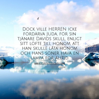Picture 07 - 2 Kungaboken 8:19 SV1917 - Dock ville HERREN icke fördärva Juda, för sin - Bible Verse Picture