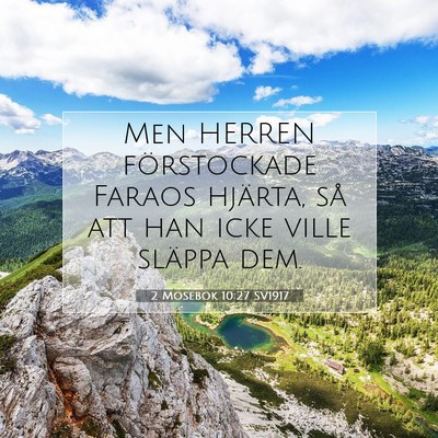Picture 07 - 2 Mosebok 10:27 SV1917 - Men HERREN förstockade Faraos hjärta, så att - Bible Verse Picture