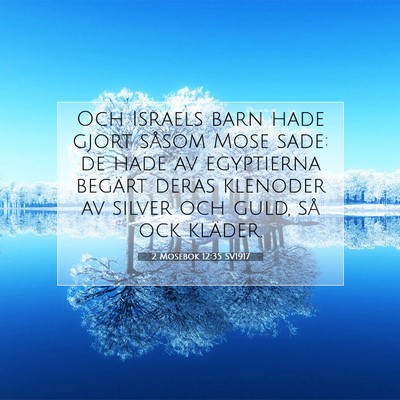 Picture 07 - 2 Mosebok 12:35 SV1917 - Och Israels barn hade gjort såsom Mose sade: de - Bible Verse Picture