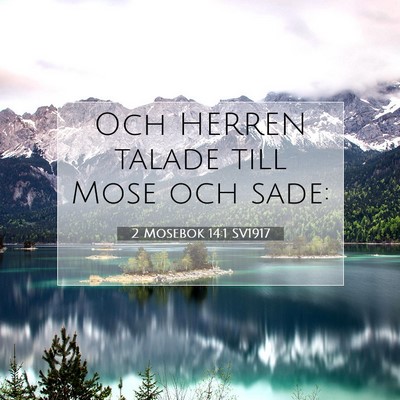 Picture 07 - 2 Mosebok 14:1 SV1917 - Och HERREN talade till Mose och - Bible Verse Picture