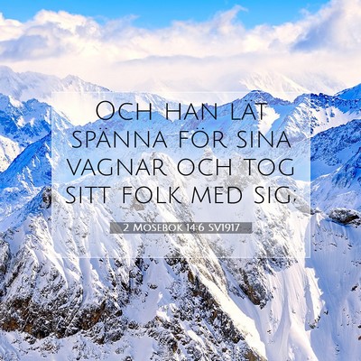 Picture 07 - 2 Mosebok 14:6 SV1917 - Och han lät spänna för sina vagnar och tog - Bible Verse Picture