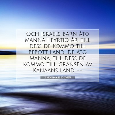 Picture 07 - 2 Mosebok 16:35 SV1917 - Och Israels barn åto manna i fyrtio år, till - Bible Verse Picture