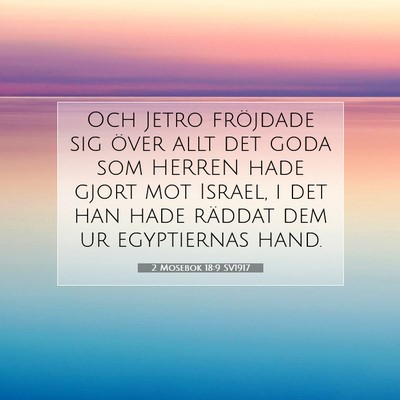 Picture 07 - 2 Mosebok 18:9 SV1917 - Och Jetro fröjdade sig över allt det goda som - Bible Verse Picture