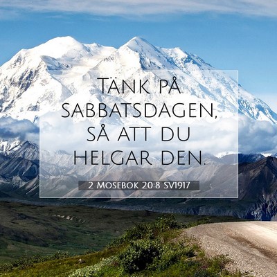 Picture 07 - 2 Mosebok 20:8 SV1917 - Tänk på sabbatsdagen, så att du helgar - Bible Verse Picture